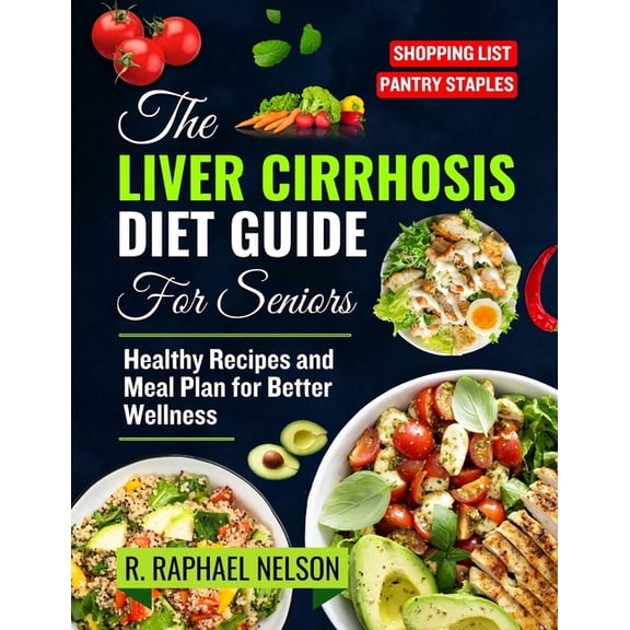 The Liver Cirrhosis Diet Guide for seniors: Healthy Recipes and Meal Plan for Better Wellness, (Paperback)