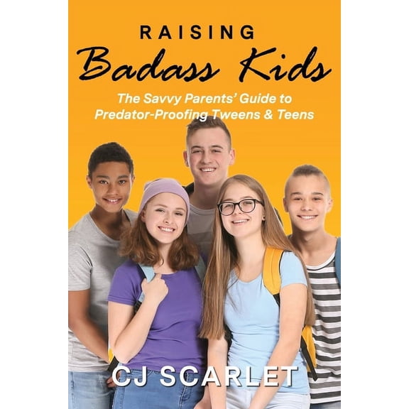 Raising Badass Kids: The Savvy Parents' Guide to Predator-Proofing Tweens & Teens, (Paperback)