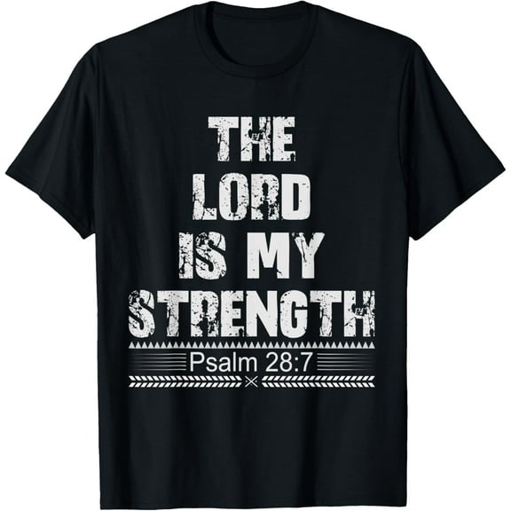 Lord is my Strength t-Shirt, Psalm Bible Sayings Tee T-Shirt mens t shirt，black，women，funny，misfits，men，journey