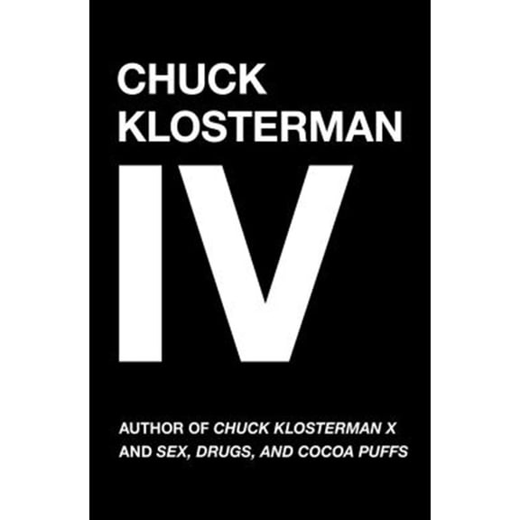 Pre-Owned Chuck Klosterman IV: A Decade of Curious People and Dangerous Ideas (Paperback) 0743284895 9780743284899