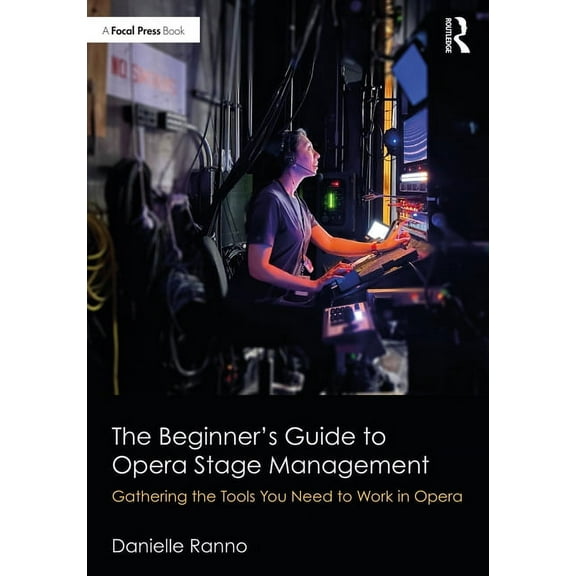 The Beginner's Guide to Opera Stage Management: Gathering the Tools You Need to Work in Opera, (Paperback)