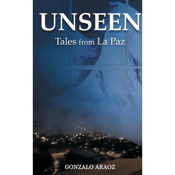 Unseen: (Tales from La Paz), (Paperback)