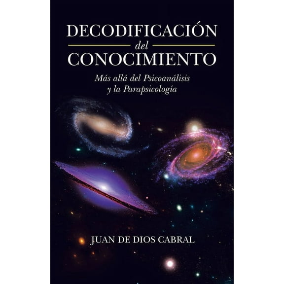 Decodificación Del Conocimiento: Más Allá Del Psicoanálisis Y La Parapsicología (Paperback)