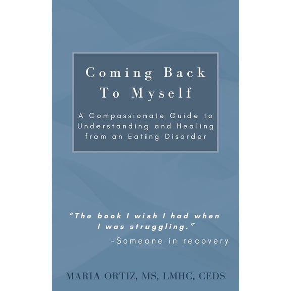 Finding Freedom Coming Back To Myself: A Compassionate Guide To Understanding and Healing From an Eating Disorder, (Paperback)
