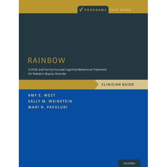Programs That Work Rainbow: A Child- And Family-Focused Cognitive-Behavioral Treatment for Pediatric Bipolar Disorder, Clinician Guide, (Paperback)