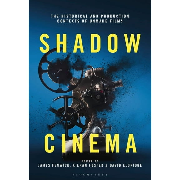 Shadow Cinema: The Historical and Production Contexts of Unmade Films, (Hardcover)