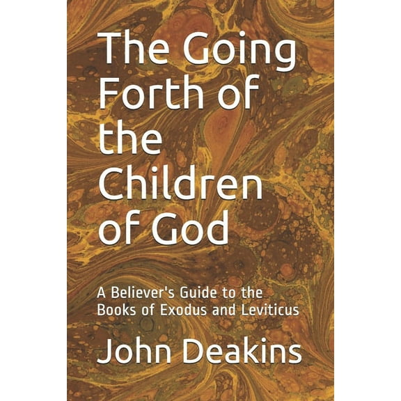 The Going Forth of the Children of God: A Believer's Guide to the Books of Exodus and Leviticus, (Paperback)