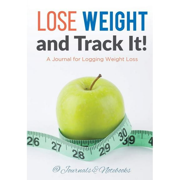 Lose Weight, and Track It! A Journal for Logging Weight Loss (Paperback)