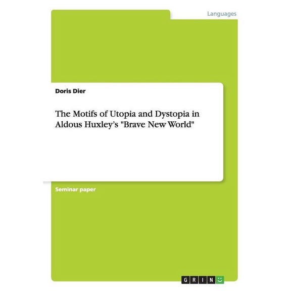 The Motifs of Utopia and Dystopia in Aldous Huxley's Brave New World (Paperback)
