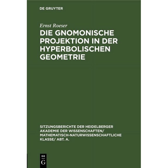 Sitzungsberichte Der Heidelberger Akadem Die Gnomonische Projektion in Der Hyperbolischen Geometrie, Book 1925, (Hardcover)