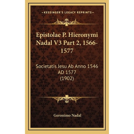 Epistolae P. Hieronymi Nadal V3 Part 2 1566-1577 : Societatis Jesu Ab Anno 1546 AD 1577 (1902) (Hardcover)