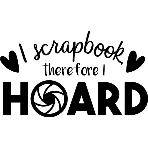 I Scrapbook Therefore I Hoard Funny Photos Heart Love Hobby c Wall Decals for Walls Peel and Stick wall art murals Black Large 36 Inch I Scrapbook Therefore I Hoard Funny Photos Heart Love Hobby c Wall Decals for Walls Peel and Stick wall art murals Black Large 36 Inch