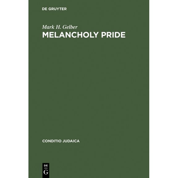 Conditio Judaica Melancholy Pride: Nation, Race, and Gender in the German Literature of Cultural Zionism, Book 23, (Hardcover)