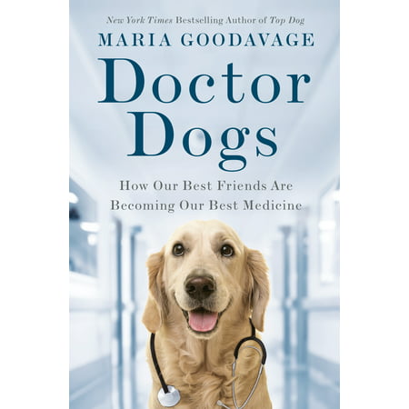 Doctor Dogs : How Our Best Friends Are Becoming Our Best