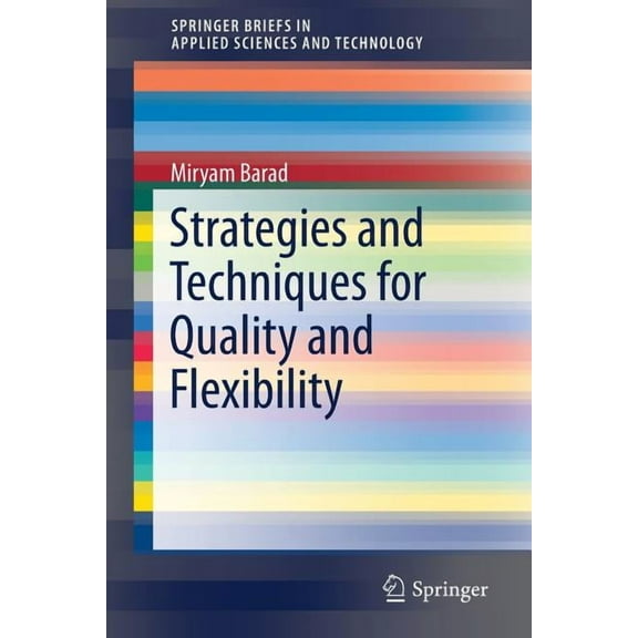 Springerbriefs in Applied Sciences and T Strategies and Techniques for Quality and Flexibility, (Paperback)