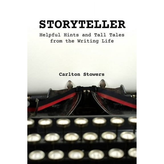 Storyteller: A Handbook of Helpful Hints and Tall Tales from the Writing Life, (Paperback)