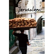 Jerusalem : Arab Social Life, Traditions, and Everyday Pleasures in the 20th Century (Paperback)
