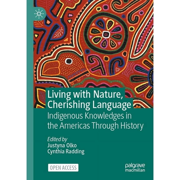 Living with Nature, Cherishing Language: Indigenous Knowledges in the Americas Through History, (Paperback)
