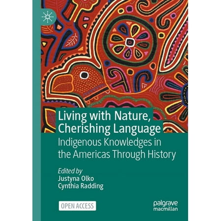 Living with Nature, Cherishing Language: Indigenous Knowledges in the Americas Through History (Paperback)