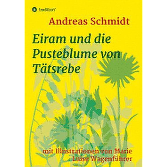 Eiram und die Pusteblume von TÃ¤tsrebe: mit Illustrationen von Marie Luise WagenfÃ¼hrer, (Paperback)