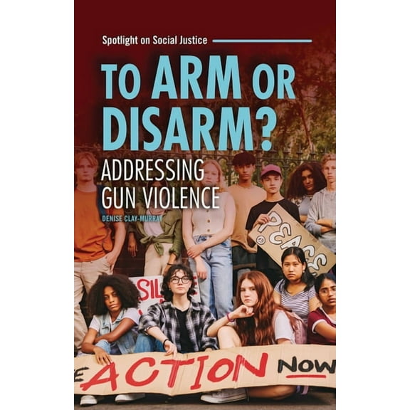 Spotlight on Social Justice To Arm or Disarm?: Addressing Gun Violence, (Paperback)