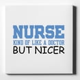 thumbnail image 1 of Nurse Kind of Like Doctor but Nicer - 10" x 10" - Decorative Canvas Wall Art - White Edge - 5/8" Gallery Wrapped, 1 of 2