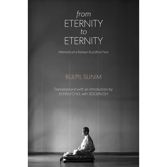 From Eternity to Eternity: Memoirs of a Korean Buddhist Nun, (Hardcover)