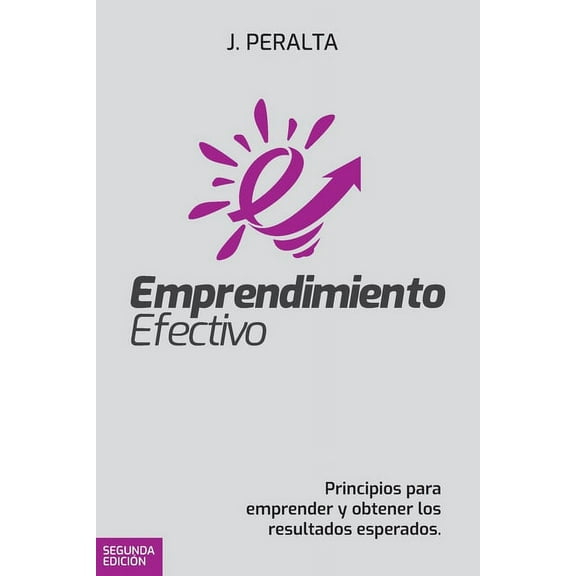 Emprendimiento Efectivo : Principios para emprender y obtener los resultados esperados. (Paperback)