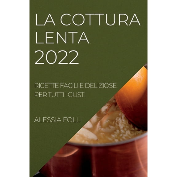 La Cottura Lenta 2022: Ricette Facili E Deliziose Per Tutti I Gusti, (Paperback)