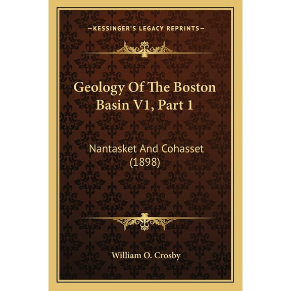 Geology Of The Boston Basin V1, Part 1: Nantasket And Cohasset (1898) (Paperback)