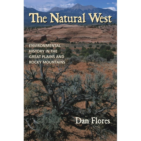 The Natural West: Environmental History in the Great Plains and Rocky Mountains, (Paperback)
