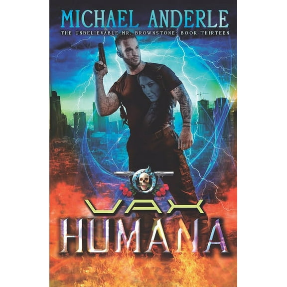 The Unbelievable Mr. Brownstone Vax Humana: An Urban Fantasy Action Adventure, Book 13, (Paperback)
