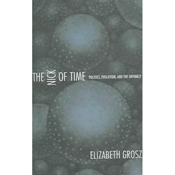 The Nick of Time : Politics, Evolution, and the Untimely (Paperback)