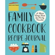 Family Cookbook Recipe Journal : A Blank Recipe Book for Family Favorites (Paperback)