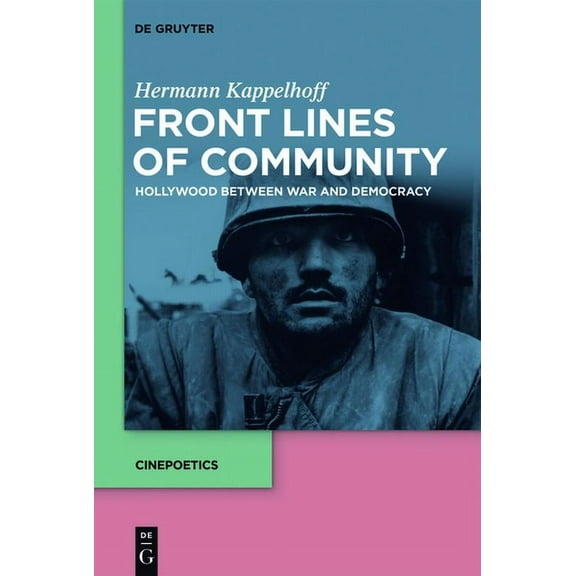 Cinepoetics - English Edition Front Lines of Community: Hollywood Between War and Democracy, Book 1, (Hardcover)