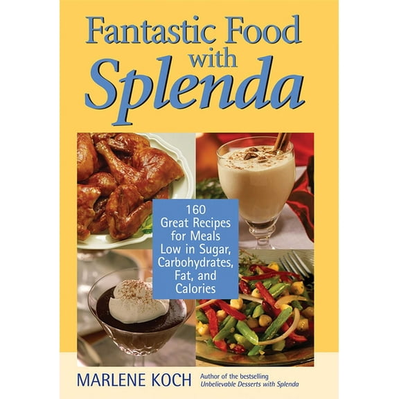 Fantastic Food with Splenda: 160 Great Recipes for Meals Low in Sugar, Carbohydrates, Fat, and Calories, (Hardcover)