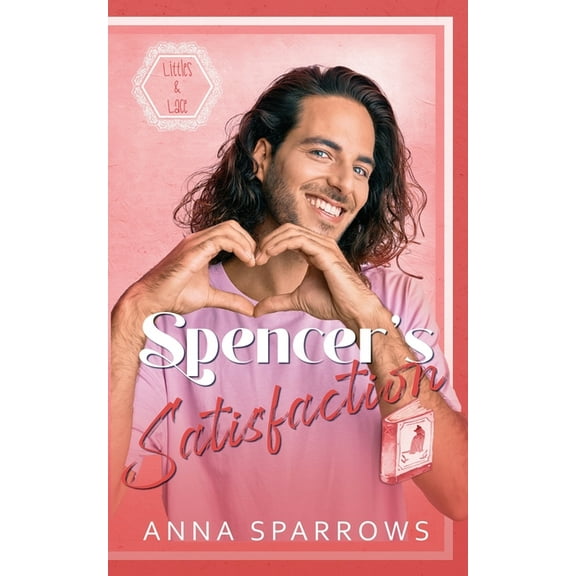 Littles & Lace Spencer's Satisfaction: An MM Age Play Romance, Book 4, (Paperback)