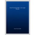 thumbnail image 1 of Pre-Owned Good Food Eat Well: Good Food Eat Well: Low-Sugar Recipes (Paperback), 1 of 1