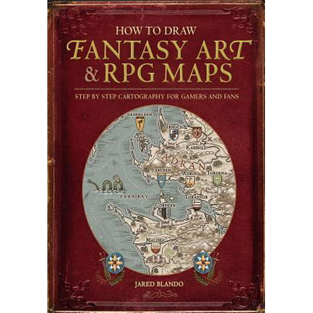 How to Draw Fantasy Art and RPG Maps : Step by Step Cartography for Gamers and