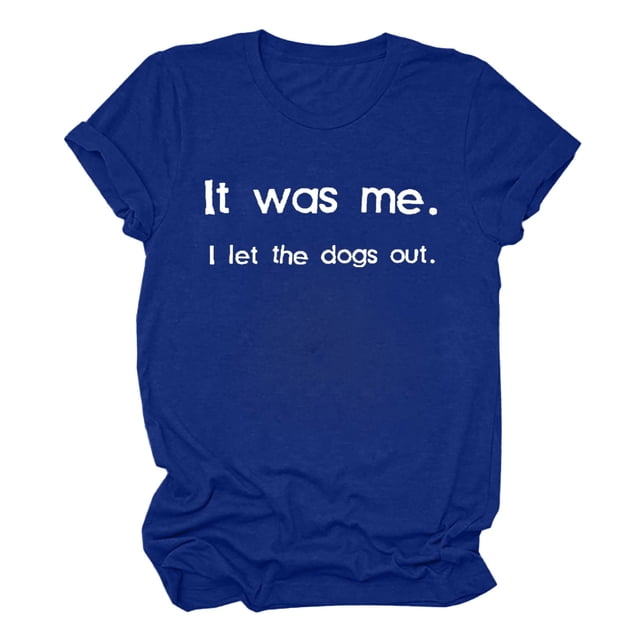 Womens Funny Graphic T Shirt It Was Me I Let The Dogs Out Tee Casual Short Sleeve Novelty Humor Tops
