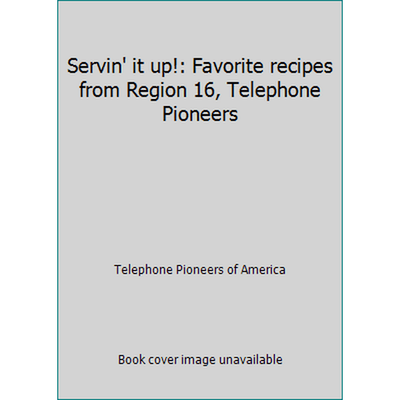 Pre-Owned Servin' it up!: Favorite recipes from Region 16, Telephone Pioneers (Paperback) 0871974185 9780871974181