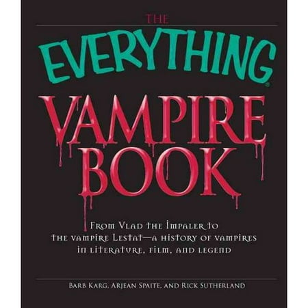 The Everything Vampire Book: From Vlad the Impaler to the Vampire Lestat-a History of Vampires in Literature, Film, and Legend