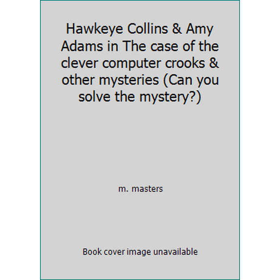 Pre-Owned Hawkeye Collins & Amy Adams in The case of the clever computer crooks & other mysteries (Can you solve the mystery?) (Paperback) 0915658119 9780915658114