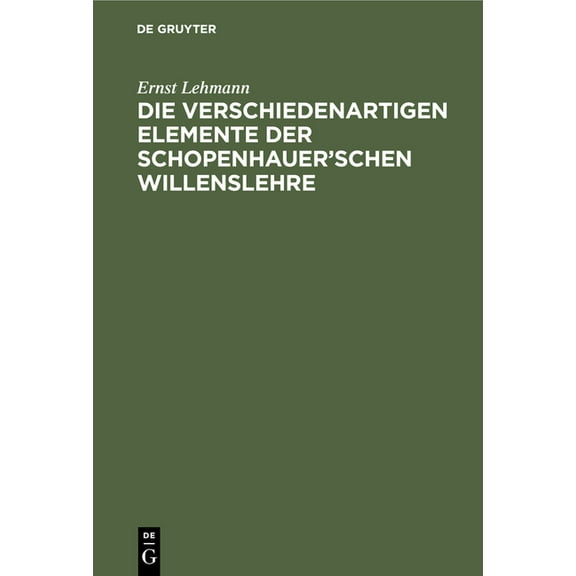 Die Verschiedenartigen Elemente Der Schopenhauer'schen Willenslehre, (Hardcover)