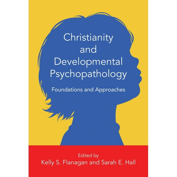 Christian Association for Psychological Christianity and Developmental Psychopathology: Foundations and Approaches, (Hardcover)