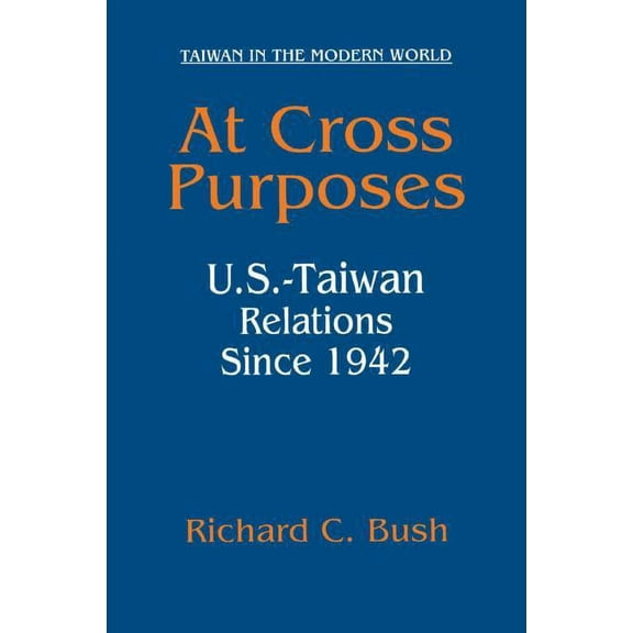 Taiwan in the Modern World (M.E. Sharpe  At Cross Purposes: U.S.-Taiwan Relations Since 1942, (Paperback)
