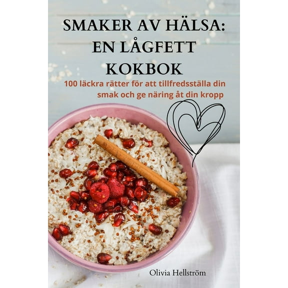 Smaker AV HÃ¤lsa: En LÃ¥gfett Kokbok, (Paperback)