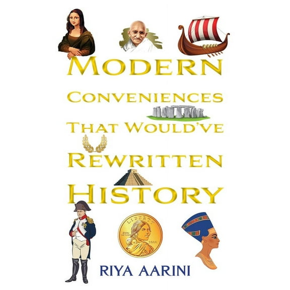 Modern Conveniences That Would've Rewritten History, (Paperback)