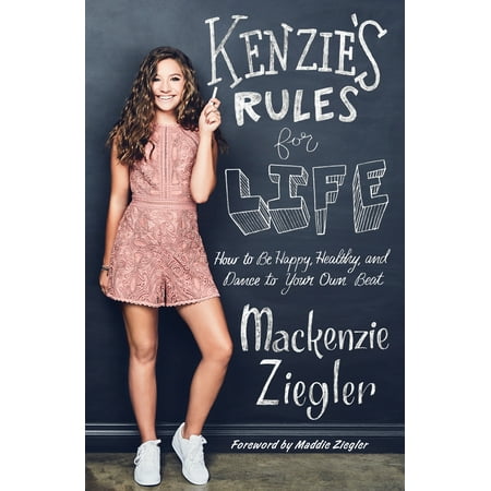 Kenzie's Rules for Life : How to Be Happy, Healthy, and Dance to Your Own