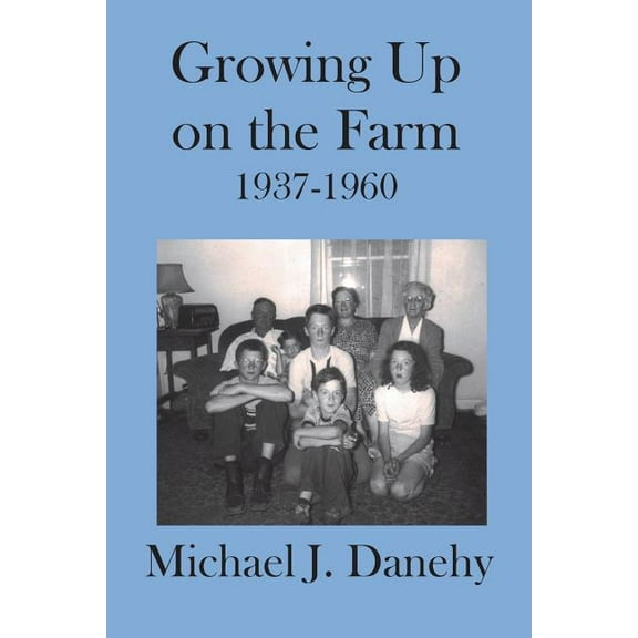 Growing Up on the Farm: 1937-1960